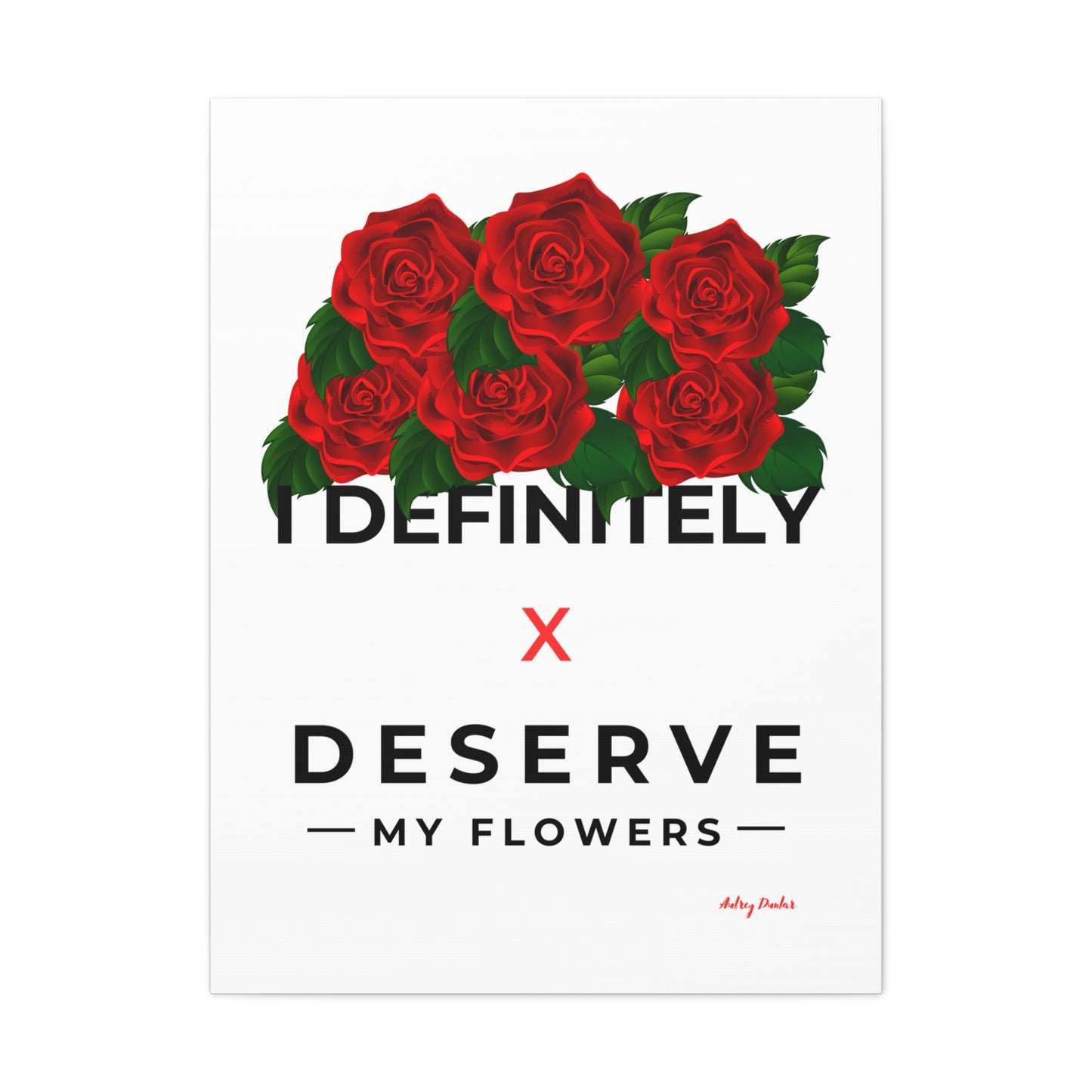 I Deserve My Flowers (White) - Wall Art