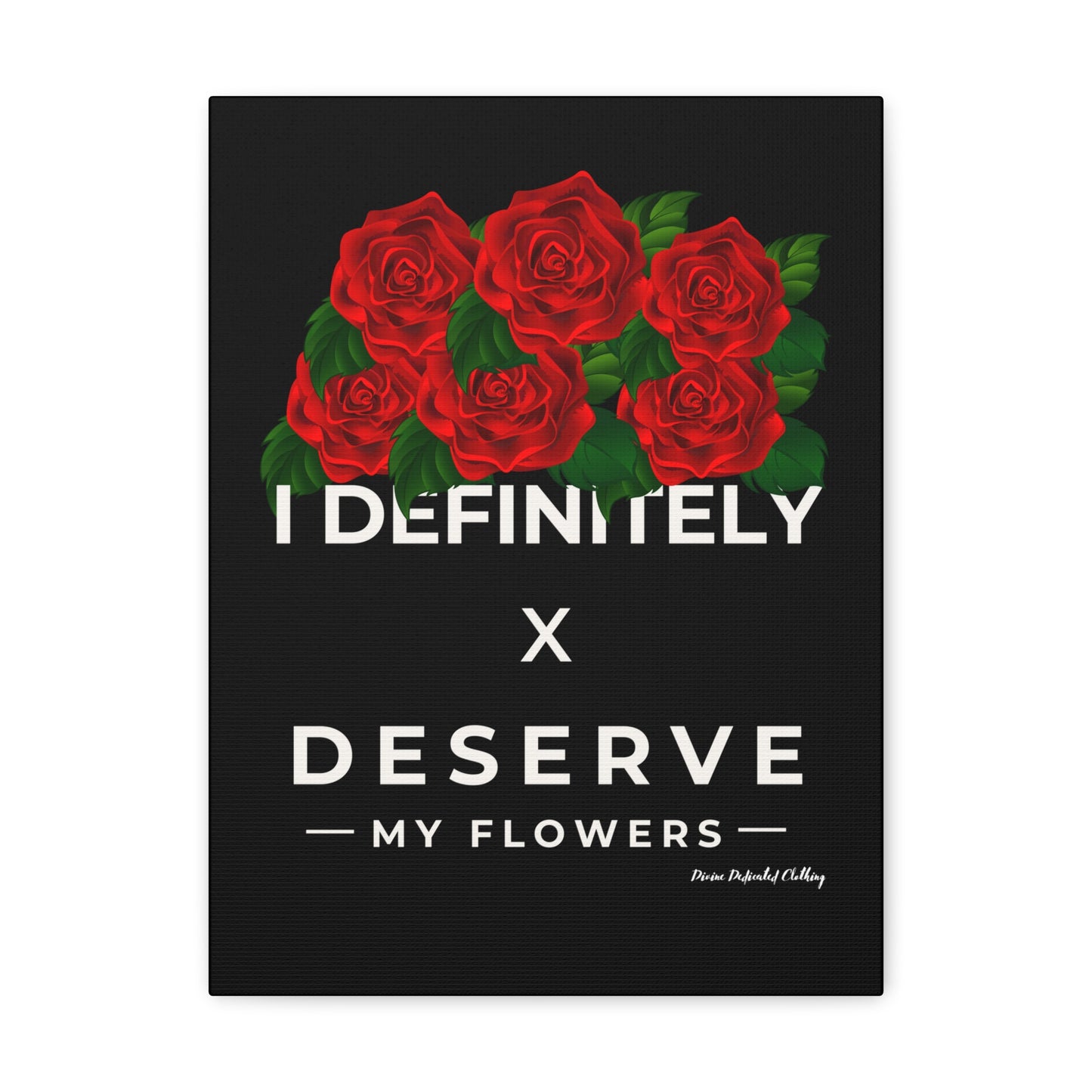 I Definitely Deserve My Flowers (Red) - Wall Art