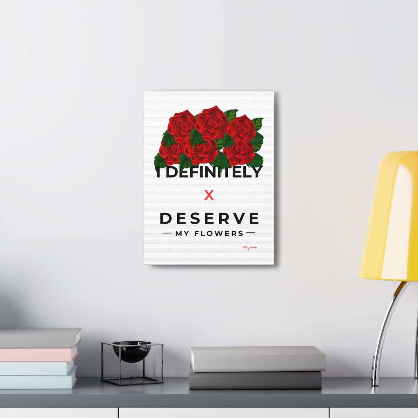 I Deserve My Flowers (White) - Wall Art