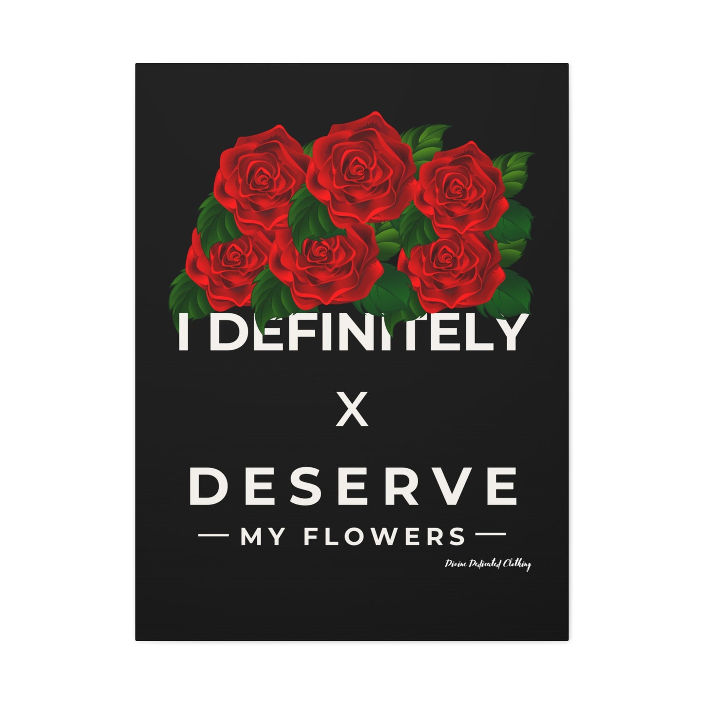I Definitely Deserve My Flowers (Red) - Wall Art