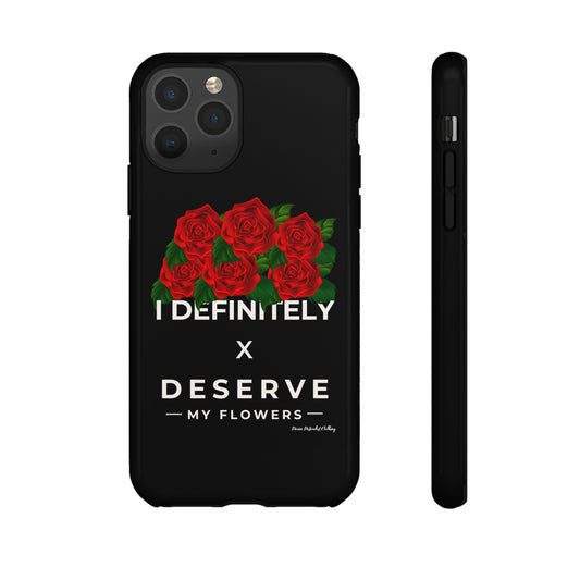 I Definitely Deserve My Flowers - Designer Cell Phone Cases