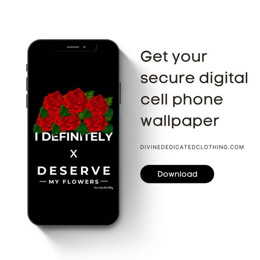 I Definitely Deserve My Flowers (Red) - Digital Download Cell Phone Wallpaper