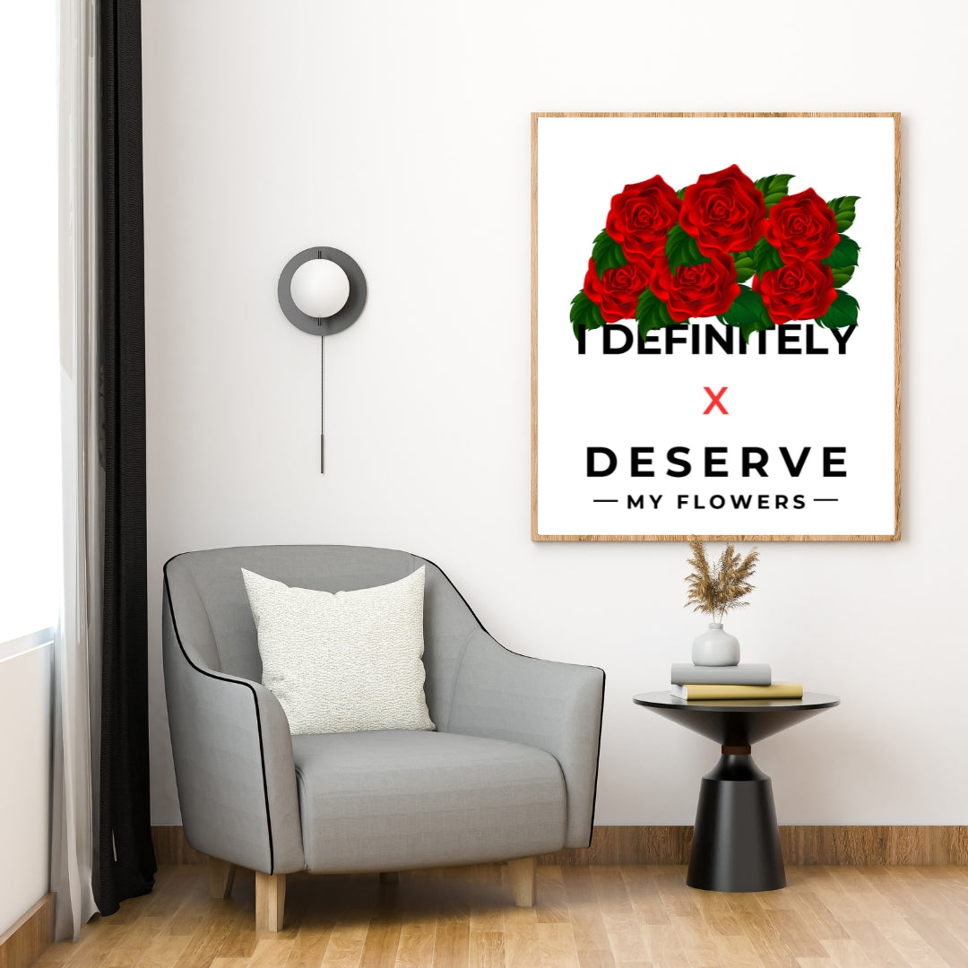 I Deserve My Flowers (White) - Wall Art