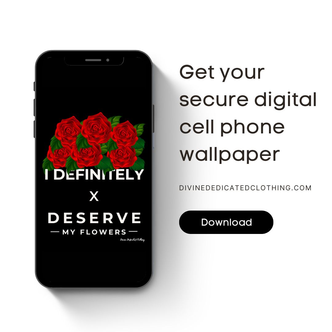 I Definitely Deserve My Flowers (Red) - Digital Download Cell Phone Wallpaper