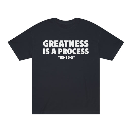 Greatness Is A Process T Shirt
